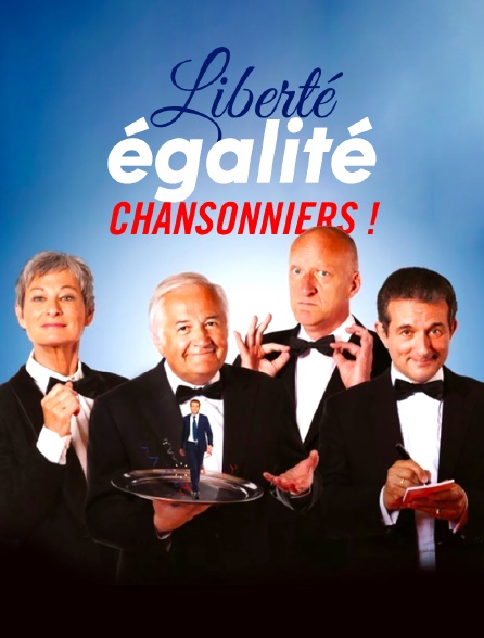 Liberté, égalité, chansonniers !