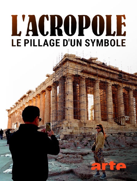 Arte - L'Acropole : Le pillage d'un symbole