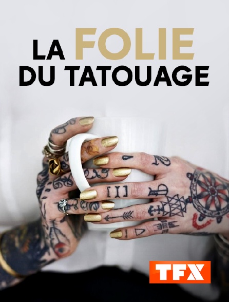 TFX - La folie du tatouage