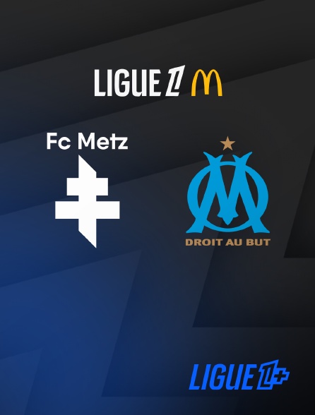 Ligue 1+ - Football - Ligue 1 McDonald's - Metz / Marseille