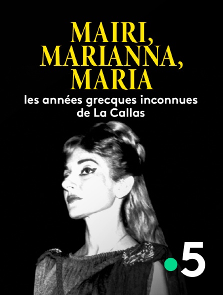 France 5 - Mairi, Marianna, Maria : les années grecques inconnues de La Callas