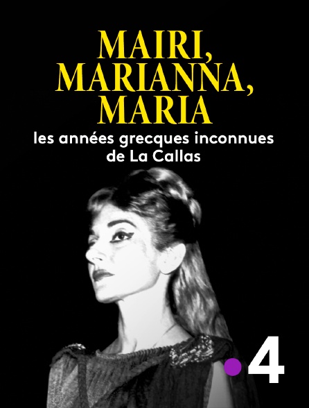 France 4 - Mairi, Marianna, Maria : les années grecques inconnues de La Callas