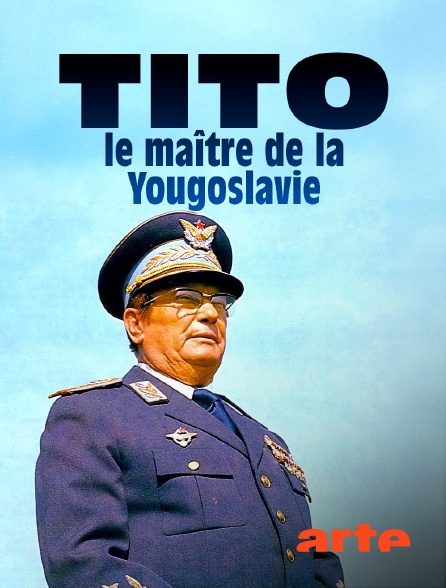 Arte - Tito, le maître de la Yougoslavie