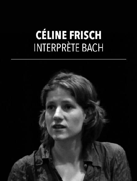 Céline Frisch interprète Bach