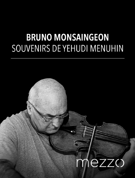 Mezzo - Bruno Monsaingeon: souvenirs de Yehudi Menuhin