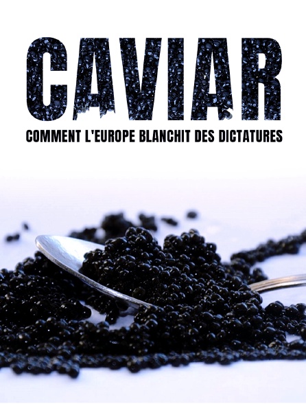 Caviar - Comment l'Europe blanchit des dictatures