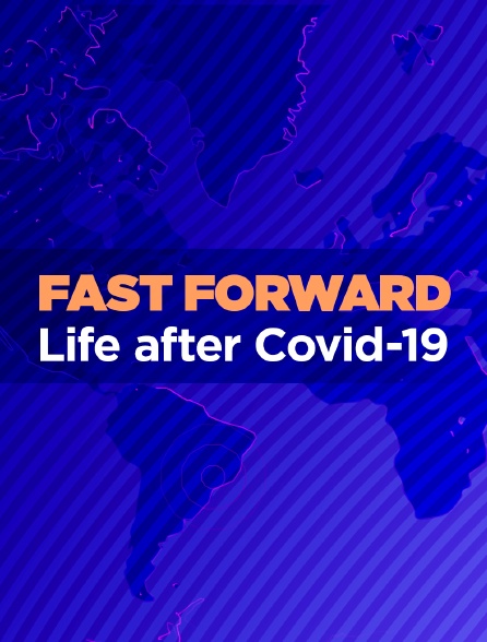 Fast Forward: Life after Covid-19