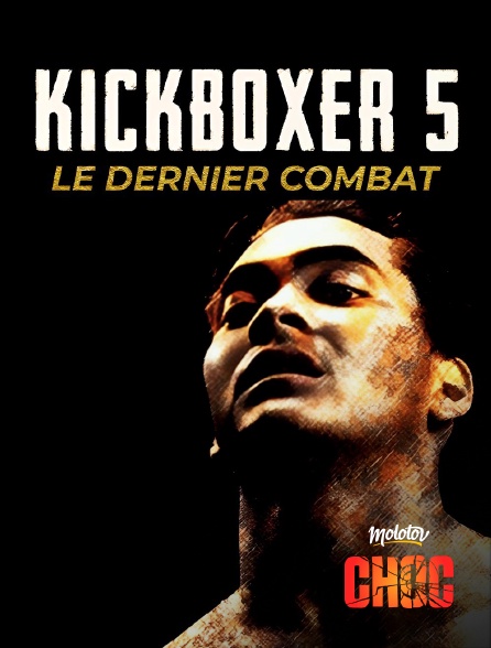 Molotov Channels CHOC - Kickboxer 5 : le dernier combat