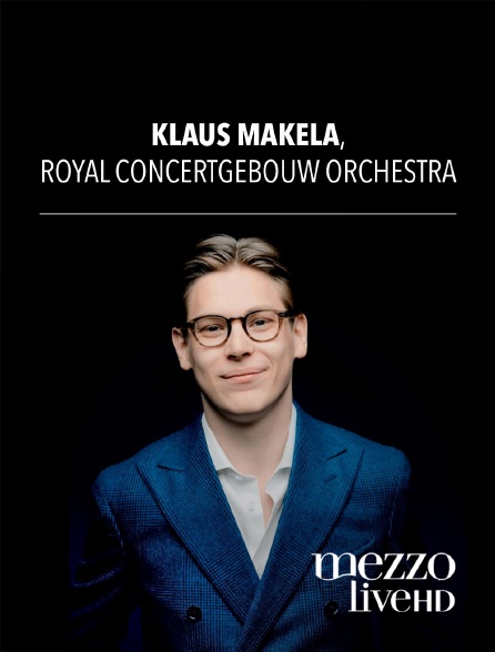 Mezzo Live HD - Klaus Mäkelä, Royal Concertgebouw Orchestra