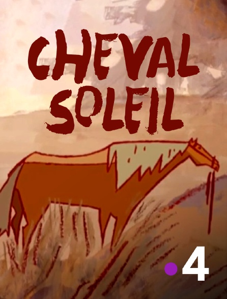 France 4 - Cheval soleil