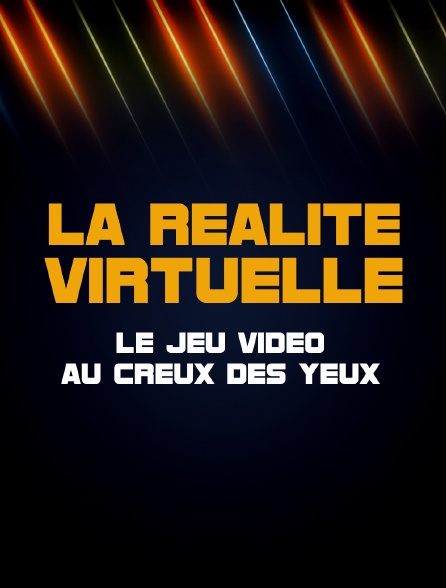 La réalité virtuelle : le jeu vidéo au creux des yeux