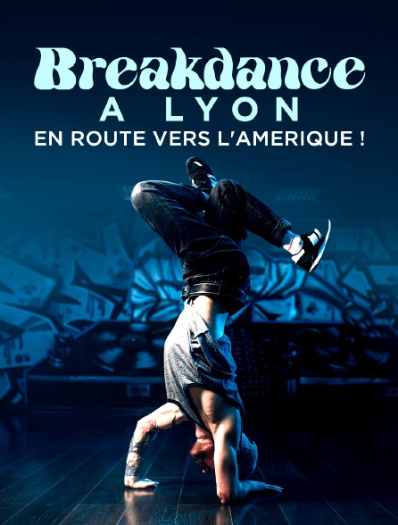 Breakdance à Lyon : en route vers l'Amérique !