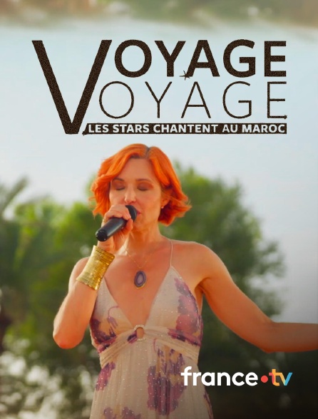 france.tv - Voyage voyage, les stars chantent au Maroc
