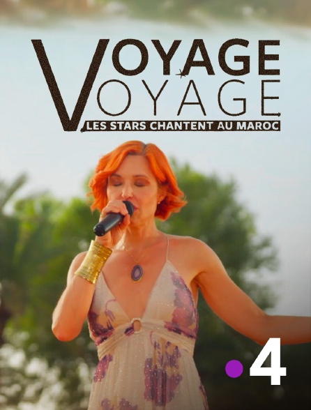 France 4 - Voyage voyage, les stars chantent au Maroc