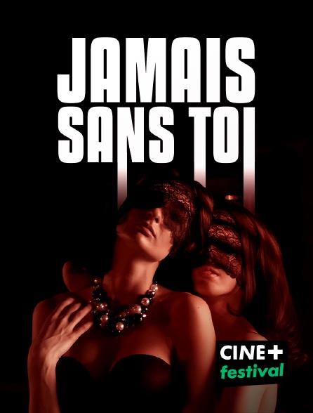 CINE+ Festival - Jamais sans toi