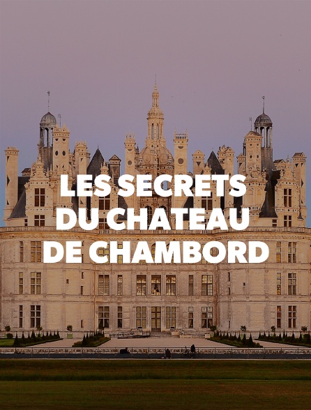 Les secrets du Chateau de Chambord