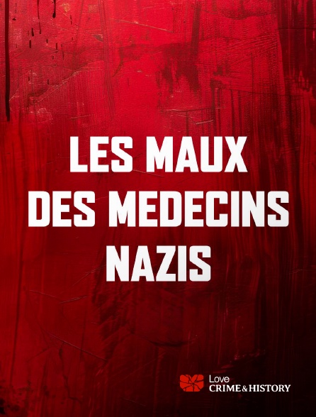 Love Crime & History - Les Maux Des Médecins Nazis
