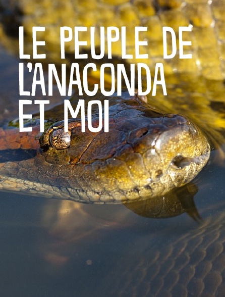 Le peuple de l'anaconda et moi