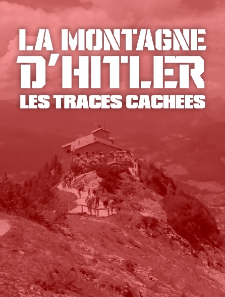 La montagne d'Hitler : les traces cachées