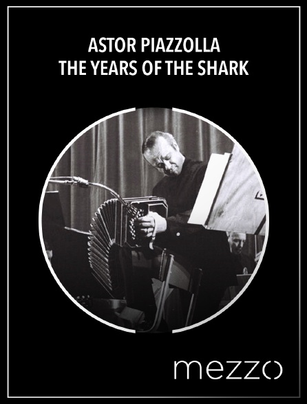 Mezzo - Astor Piazzolla : The Years of the Shark