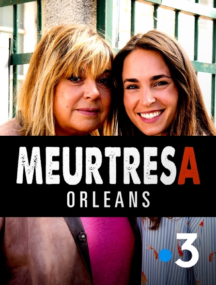 France 3 - Meurtres à Orléans