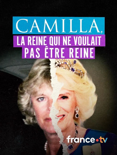 france.tv - Camilla, la reine qui ne voulait pas être reine en replay