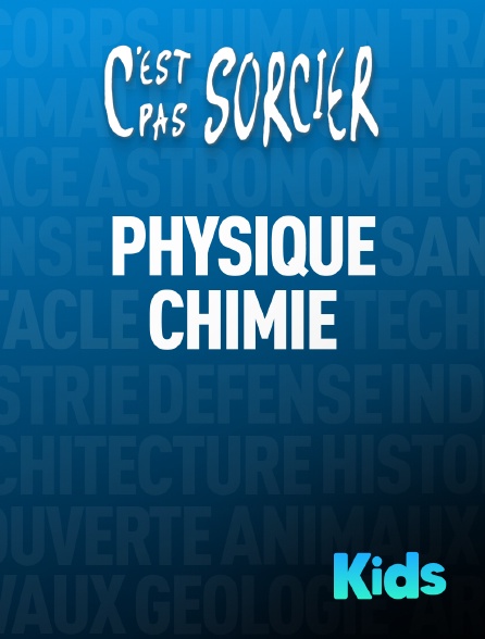 Molotov Channels Kids - C'est pas sorcier : Physique et Chimie
