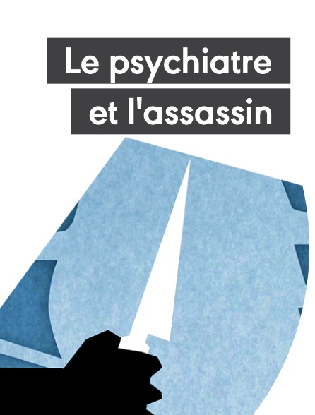 Le psychiatre et l'assassin