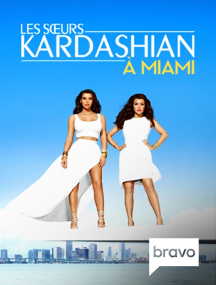 Bravo - Les sœurs Kardashian à Miami