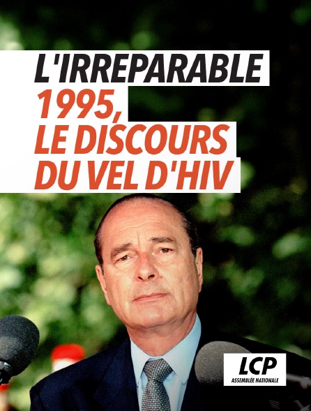 LCP 100% - L'irréparable - 1995, le discours du Vel d'Hiv