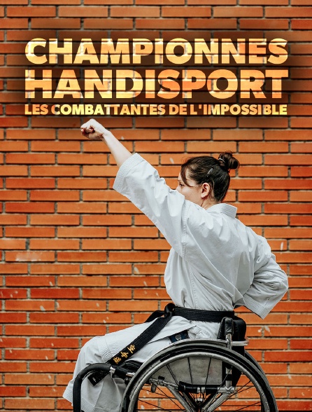 Championnes handisport : les combattantes de l'impossible