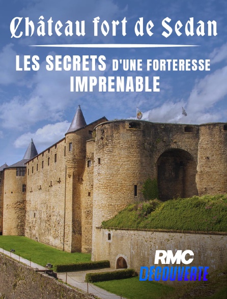 RMC Découverte - Château fort de Sedan : les secrets d'une forteresse imprenable en replay