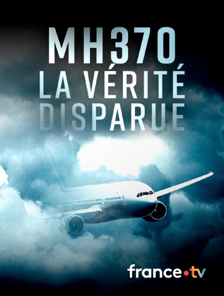 france.tv - MH370, la vérité disparue
