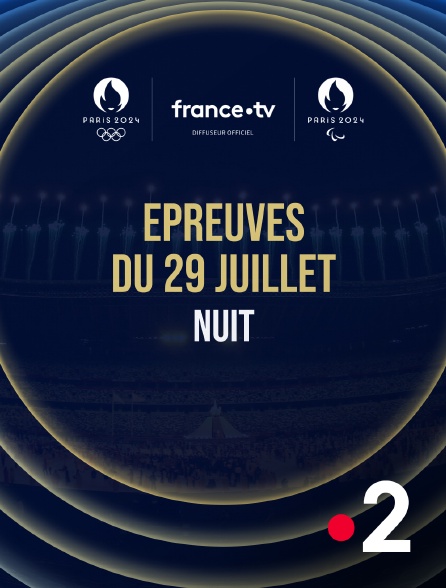 France 2 - Paris 2024 - Epreuves du 29 juillet : Session de nuit - 30/07/2024 à 00h45