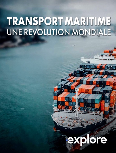 EXPLORE - Transport maritime, une révolution mondiale
