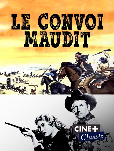 Ciné+ Classic - Le convoi maudit