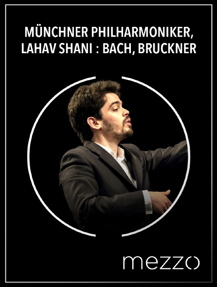 Mezzo - Münchner Philharmoniker, Lahav Shani : Bach, Bruckner