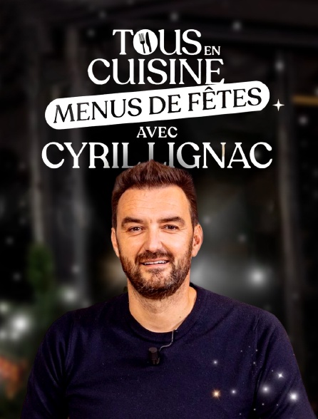 Tous en cuisine, menus de fêtes avec Cyril Lignac