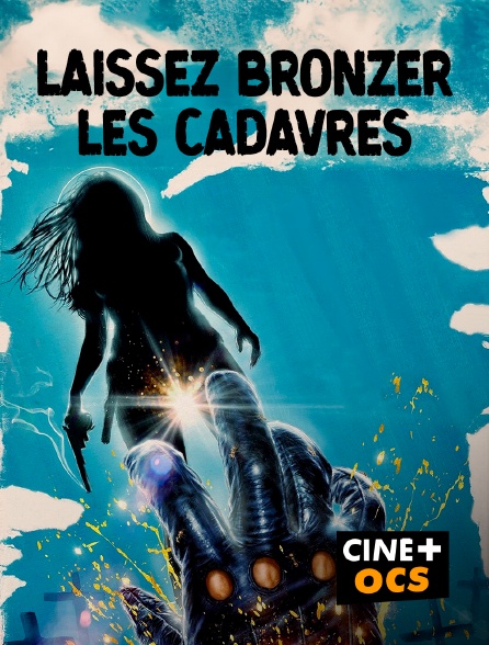 CINÉ Cinéma - Laissez bronzer les cadavres en replay