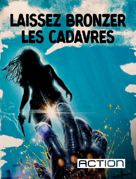 ACTION - Laissez bronzer les cadavres en replay