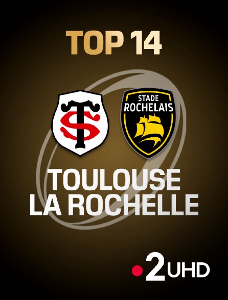 France 2 UHD - Rugby - Finale du Top 14 : Toulouse / La Rochelle