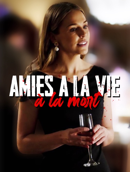 Amies à la vie, à la mort