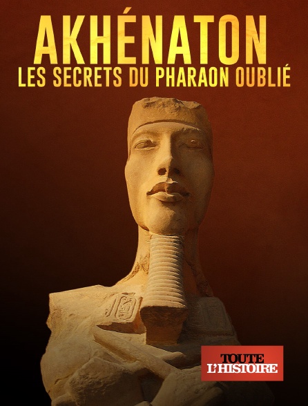 Toute l'Histoire - Akhenaton, les secrets du pharaon oublié
