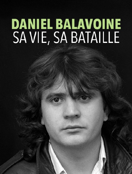 Daniel Balavoine : sa vie, sa bataille