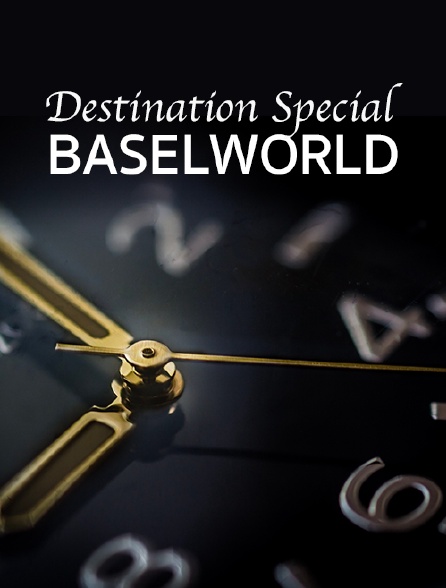 Destination Special : Baselworld