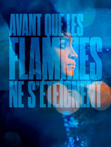 Avant que les flammes ne s'éteignent