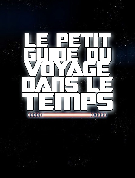 Le petit guide du voyage dans le temps
