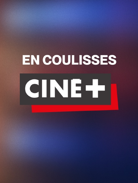 En coulisses Ciné+
