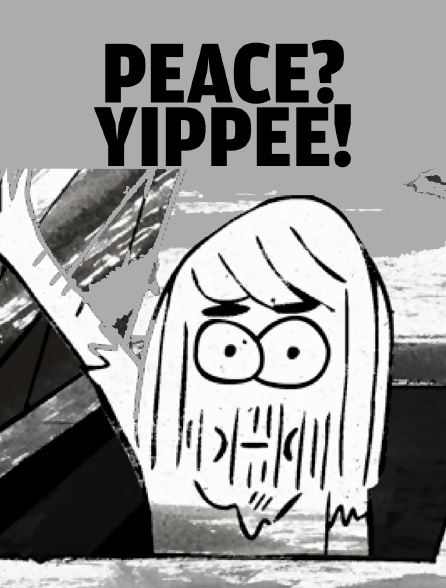 Peace? Yippee !