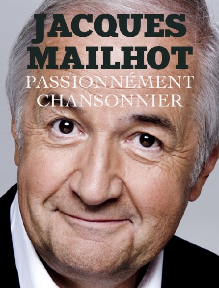 Jacques Mailhot, passionnément chansonnier
